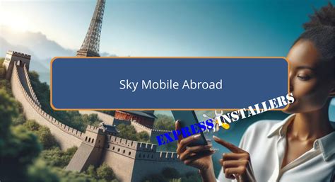 using sky mobile abroad|using sky mobile in usa.